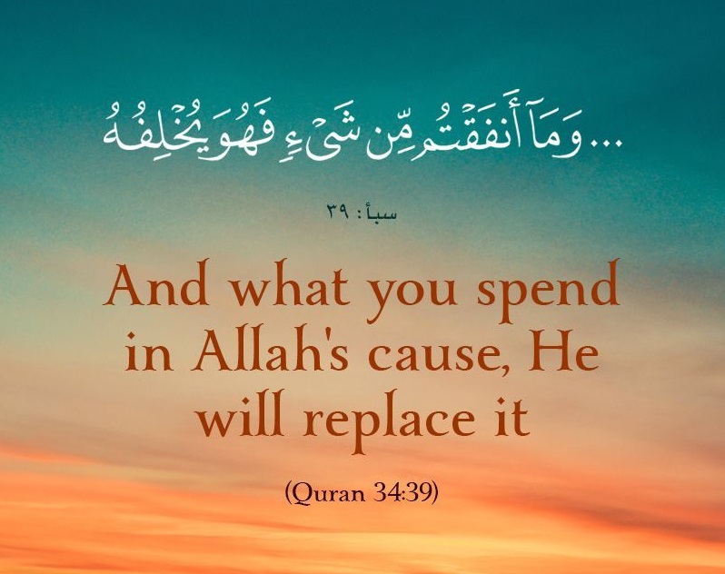 And what you spend in Allah's cause, He'll replace it. (Quran 34:39)